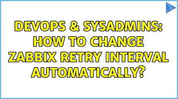 DevOps & SysAdmins: How to change zabbix retry interval automatically?