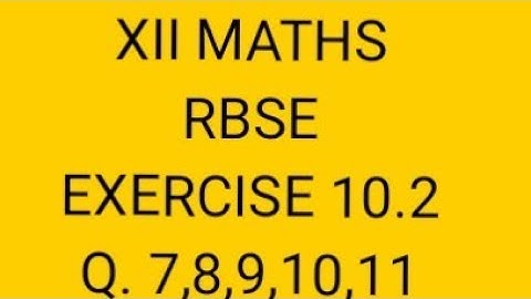 Integration class 12 RBSE EXERCISE 10.2 Questions 7,8,9,10,11