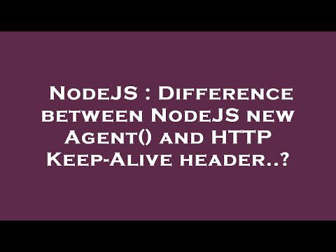 NodeJS : Difference between NodeJS new Agent() and HTTP Keep-Alive header..?