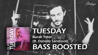 Burak Yeter - Tuesday ft. Danelle Sandoval (Bass Boosted)