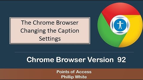 Chrome Browser Accessibility Setting Changing the Caption settings