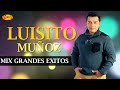 Luisito Muñoz - Mix Grandes Exitos | Música Popular Colombiana