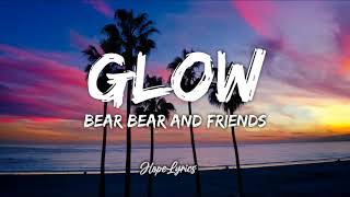 Bear bear &amp; friends - GLOW (Lyrics)