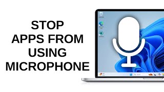 How to Stop Apps from Using Microphone in Windows 11