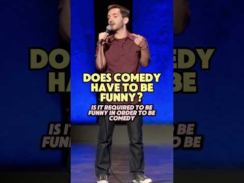 Does comedy have to be funny?
