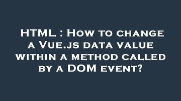 HTML : How to change a Vue.js data value within a method called by a DOM event?