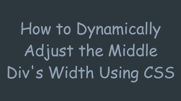 How to Dynamically Adjust the Middle Div