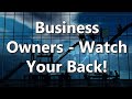 Business Owners - Watch Your Back!