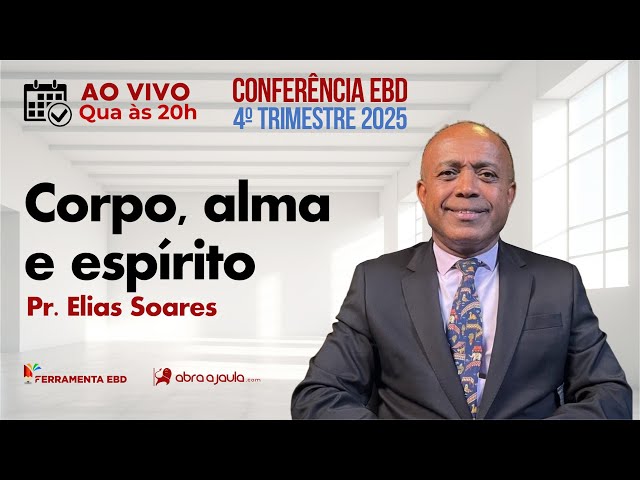 Corpo, alma e espírito | Pr. Elias Soares - Conferência EBD 4º Trimestre 2025