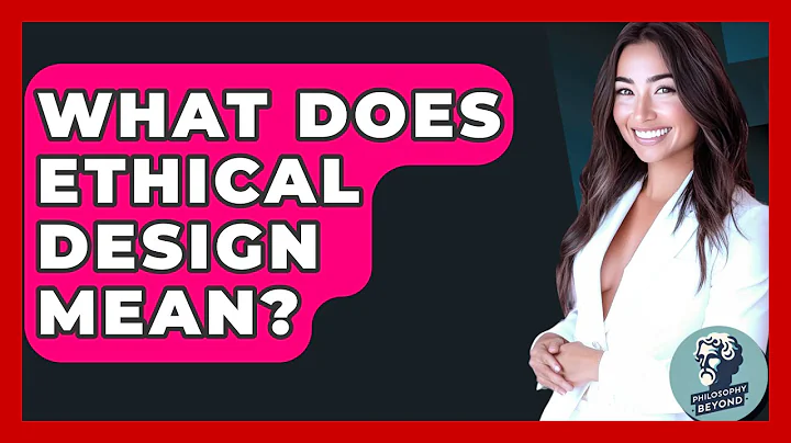 What Does Ethical Design Mean? - Philosophy Beyond