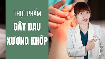 Thực phẩm gây đau xương khớp | Bác Sĩ Đại Vy