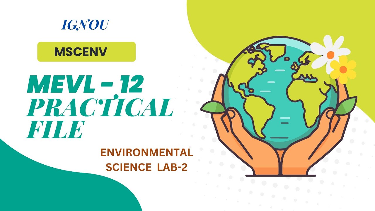 IGNOU MEVL 12 PRACTICAL FILE I MSCENV I  ENVIRONMENTAL SCIENCE