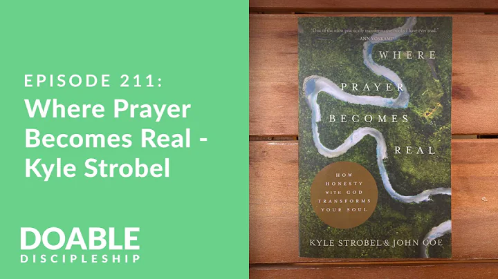 Episode 211: Where Prayer Becomes Real - Kyle Strobel