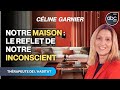 Quand notre maison est le reflet de notre inconscient  cline garnier