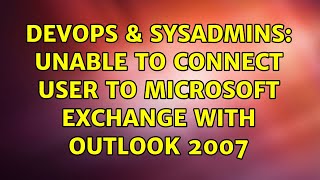 Celebrity DevOps & SysAdmins: Unable to connect user to Microsoft Exchange with Outlook 2007 (2 Solutions!!) Net Worth