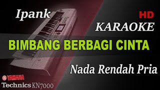 IPANK - BIMBANG BERBAGI CINTA ( NADA RENDAH PRIA ) || KARAOKE