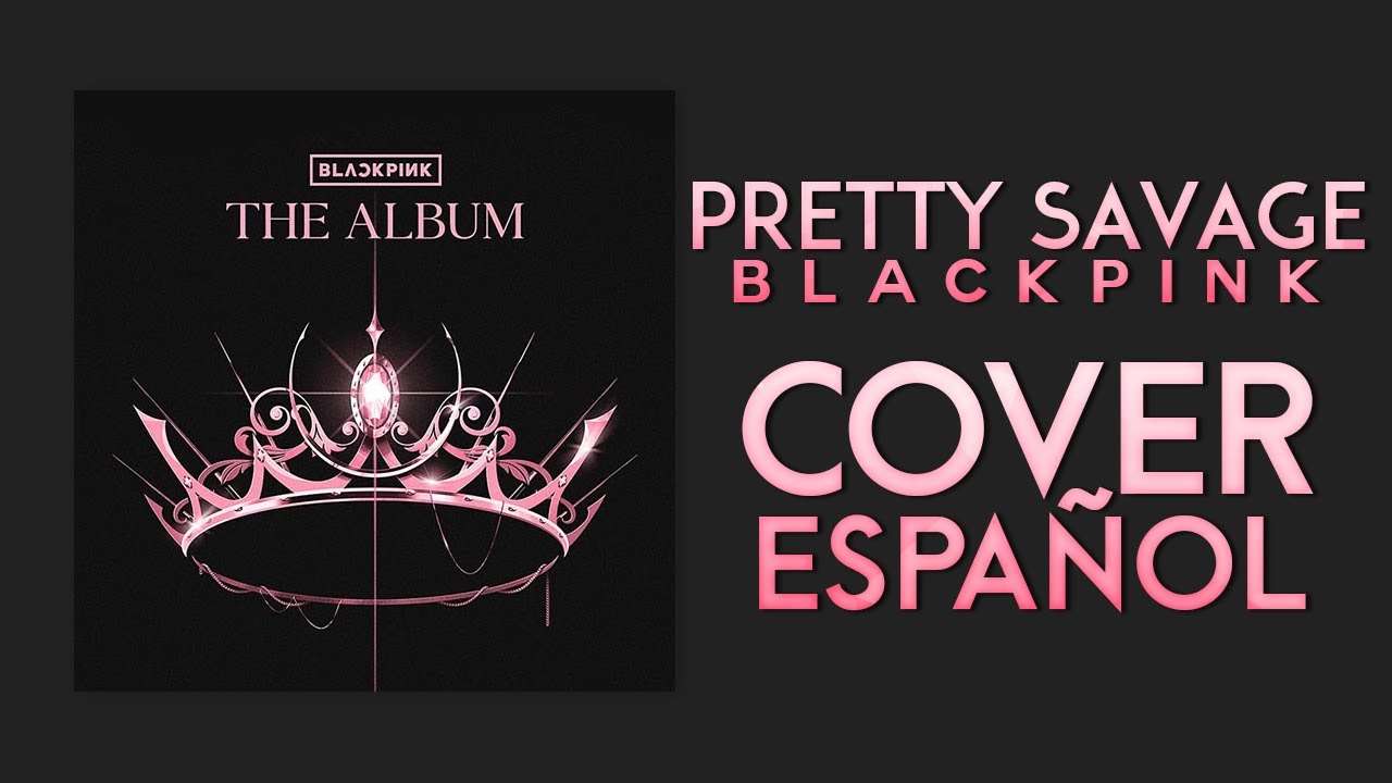 BLACKPINK 💜 PRETTY SAVAGE (Cover Español) Moontastic - YouTube