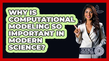 Why Is Computational Modeling So Important In Modern Science? - Science Through Time