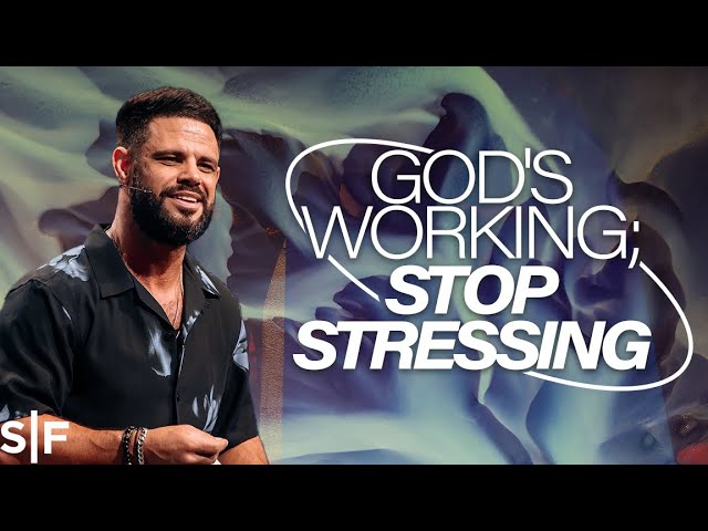 God's Working; Stop Stressing | Steven Furtick class=