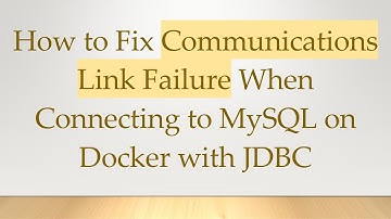 How to Fix Communications Link Failure When Connecting to MySQL on Docker with JDBC