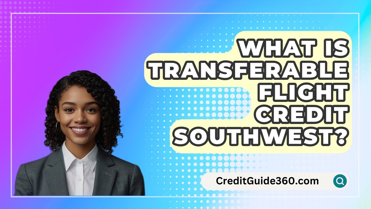 What Is Transferable Flight Credit Southwest CreditGuide360 what-is-transferable-flight-credit-southwest-creditguide360
