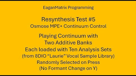 EaganMatrix Resyntheis Test #5 - Osmose Control of Custom Additive Banks