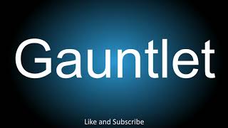 How to correctly pronounce - Gauntlet.