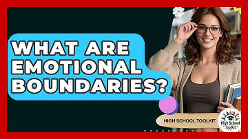 What Are Emotional Boundaries? - High School Toolkit