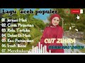 Cut zuhra terbaru 2024 full album lagu aceh viral di tik tok