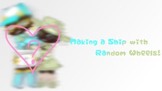 Making a Ship with Random Wheels! ・ Inspired by ∙fall3n._.petalz∙・ GachaClub