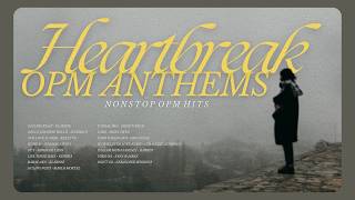Music Heartbreak OPM Anthems  Nonstop OPM Hits Playlist