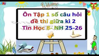 Ôn Tập 1 số câu hỏi đề thi giữa kì 2Tin Học 8- NH 25-26 Ôn Tập 1 số câu hỏi đề thi giữa kì 2Tin Học 8- NH 25-26
