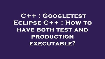 C++ : Googletest Eclipse C++ : How to have both test and production executable?