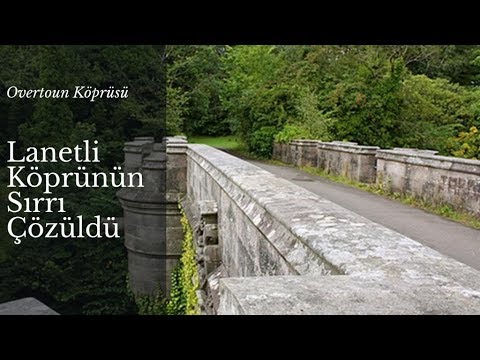 Lanetli O Köprünün Sırrı Çözüldü (Overtoun Köprüsü)