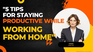 "5 Tips for Staying Productive While Working From Home"| The Curious Channel