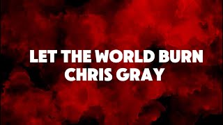Chris Gray - LET THE WORLD BURN (Lyrics)￼