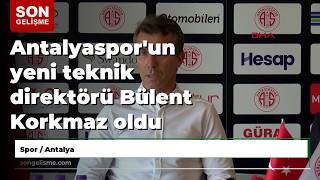 Antalyaspor'un yeni teknik direktörü Bülent Korkmaz oldu