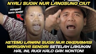 KETEMU LAWAN! SUGIK NUR DIKERAMASI WARGANYA SENDIRI SETELAH LAKUKAN HAL INI, RUGI KALO GAK NONTON!