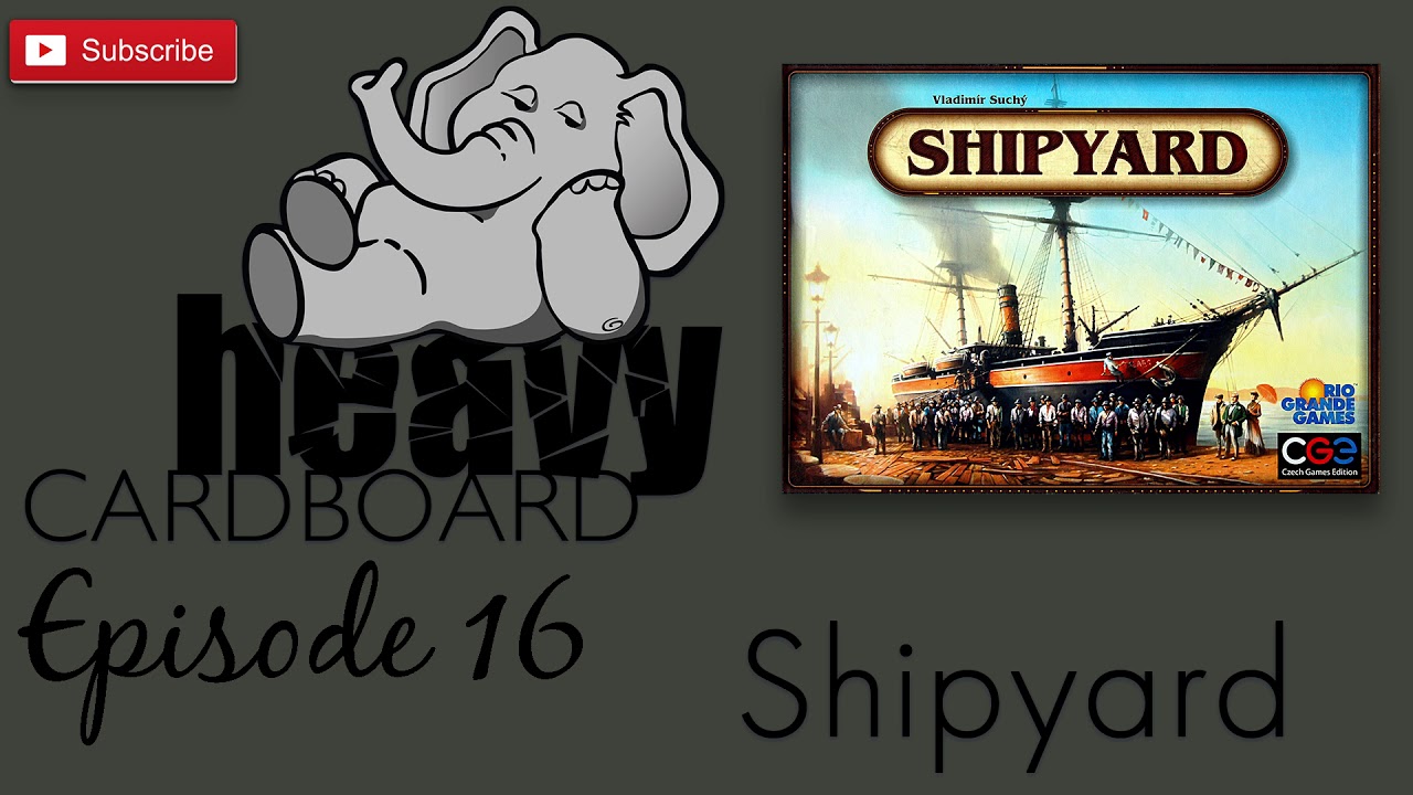 Heavy Cardboard Episode 16 - Shipyard