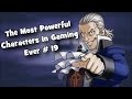 The Most Powerful Characters In Gaming Ever # 19