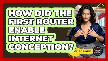 How Did The First Router Enable Internet Conception? - Moments That Shocked Us