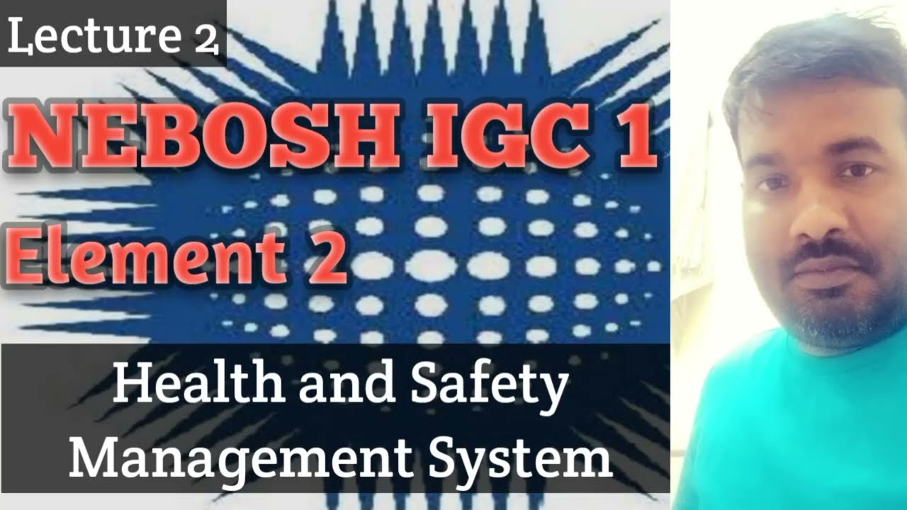 NEBOSH | IGC 1| Element 2| Health and Safety    Management  System | by Munna Singh.