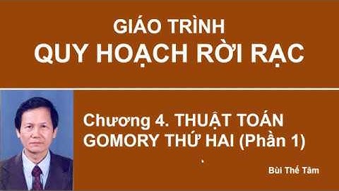 (9) Quy hoạch rời rạc – Ch4: Thuật toán Gomory thứ hai (Phần 1) – Bui The Tam