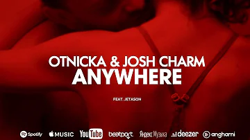 Otnicka & Josh Charm - Anywhere (feat. Jetason)