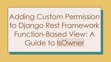 Adding Custom Permission to Django Rest Framework Function-Based View: A Guide to IsOwner
