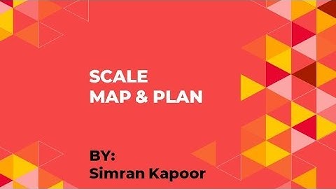 SURVEYING II SCALES , MAP & PLAN II LECT 3 II SIMRAN KAPOOR