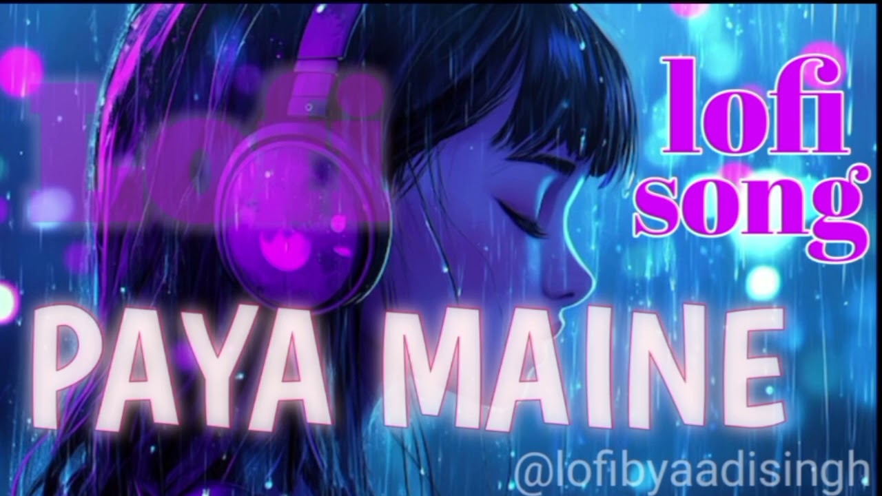 Paya maine || tum Jo aaye jindgi me || chahaton ka maja || lofi songs || lofi by aadi singh 