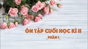 Ôn tập cuối học kì II (Phần 1) - Ngữ văn 6 (Chân trời sáng tạo) [OLM.VN]
