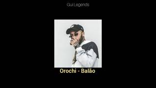 Orochi  "BALÃO" [LETRA]