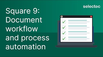 Square 9 - Document workflow and process automation | Selectec